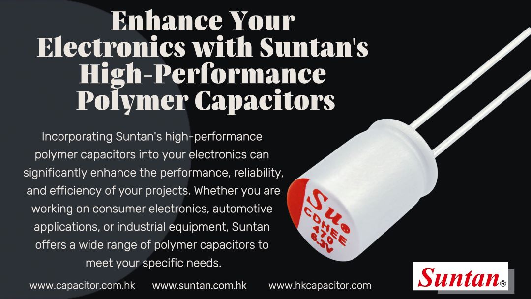 Enhance Your Electronics with Suntan’s High-Performance Polymer Capacitors