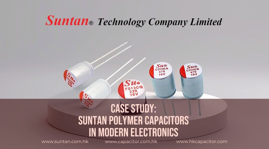 Case Study: Suntan Polymer Capacitors in Modern Electronics