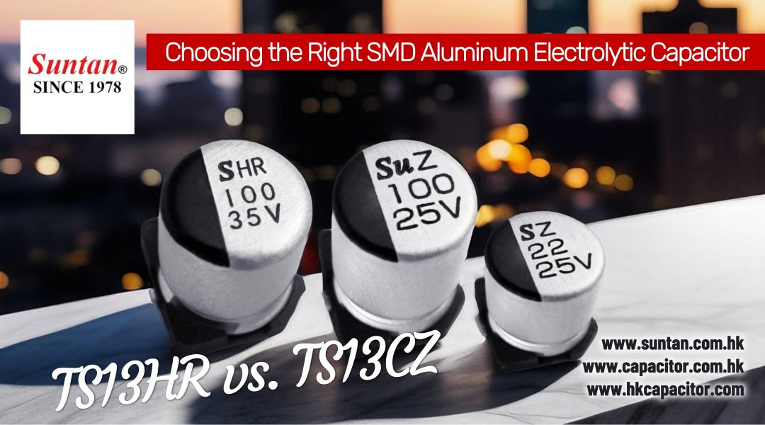 Choosing the Right SMD Aluminum Electrolytic Capacitor: A Comparative Analysis of TS13HR and TS13CZ