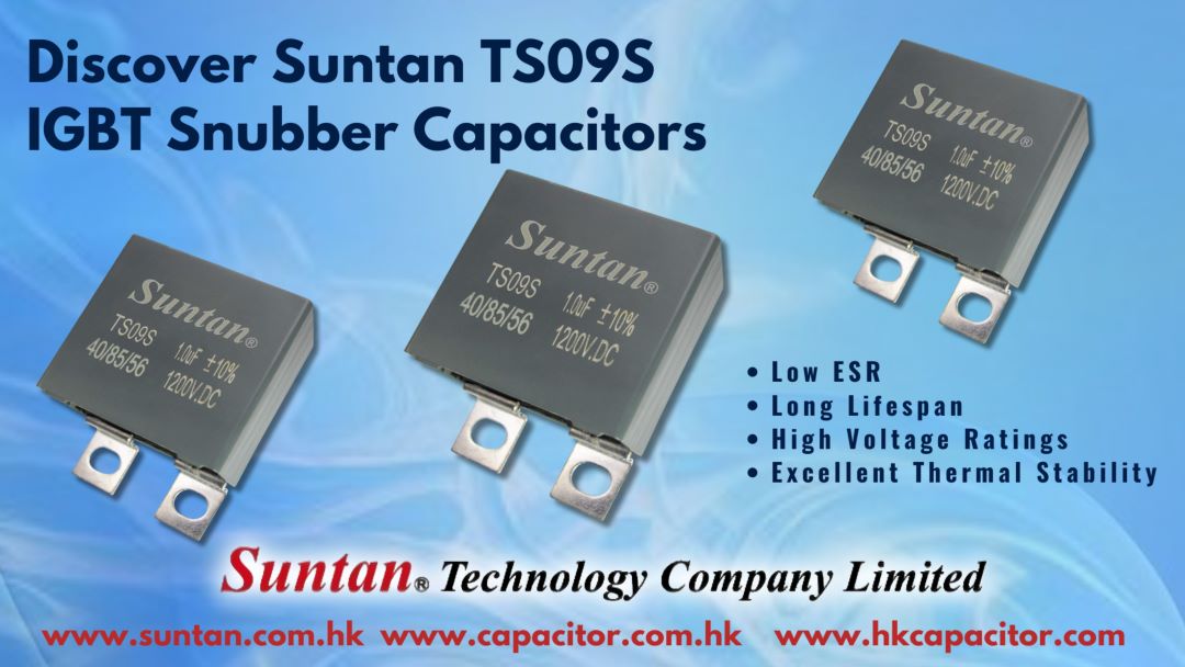 Discover the Technical Advantages of Suntan TS09S IGBT Snubber Capacitors